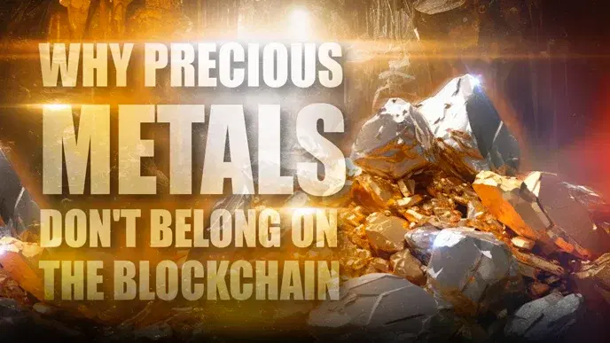 Why Precious Metals Don't Belong on the Blockchain (In Any Form)