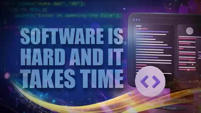 Truth Bomb: Software is Hard and It Takes Time (But Let's Get It Right)