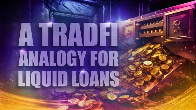 A TradFi Analogy for Liquid Loans (Easy to Understand)