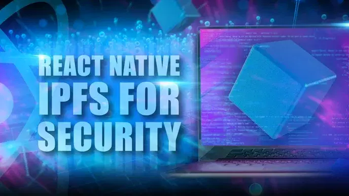 Enhance Security and Performance: Embrace React Native IPFS for Safe Content Access